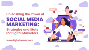 Unleashing the Power of Social Media Marketing: Strategies and Stats for Digital Marketers